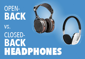 What Headphones Are Right For You? - Closed-Back vs. Open-Back Headphones 